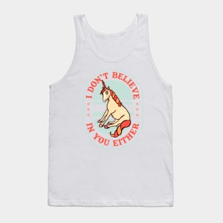 I Don't Believe In You Either: Funny Unicorn Design Tank Top